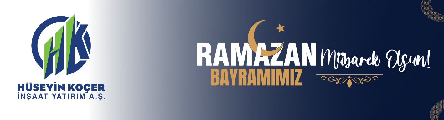 Hüseyin Koçer İnşaat Yatırım AŞ’den Ramazan Bayramı Kutlama Mesajı