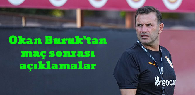 Okan Buruk’tan maç sonrası açıklamalar