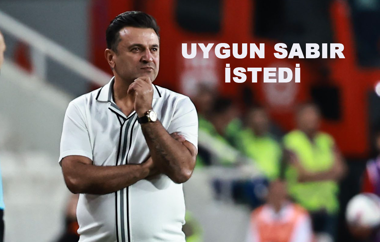 Uygun Sabır İstedi