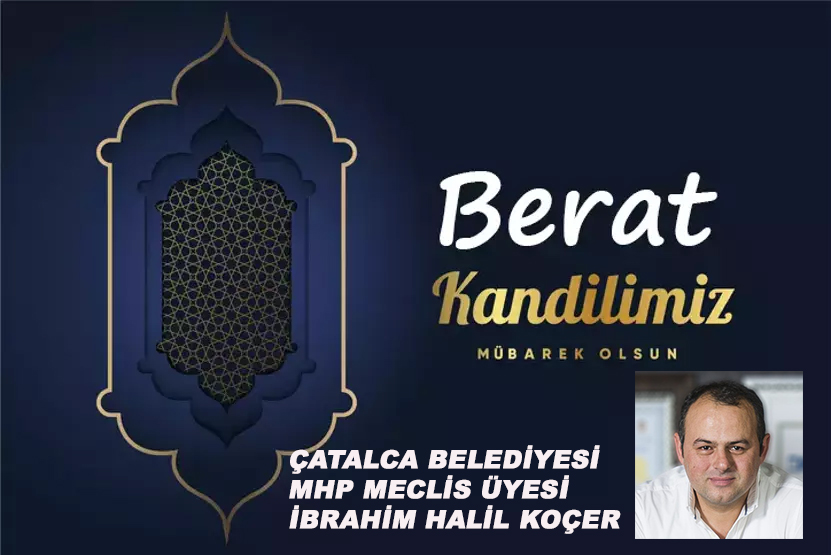 İBRAHİM HALİL KOÇER’DEN BERAT KANDİLİ KUTLAMA MESAJI