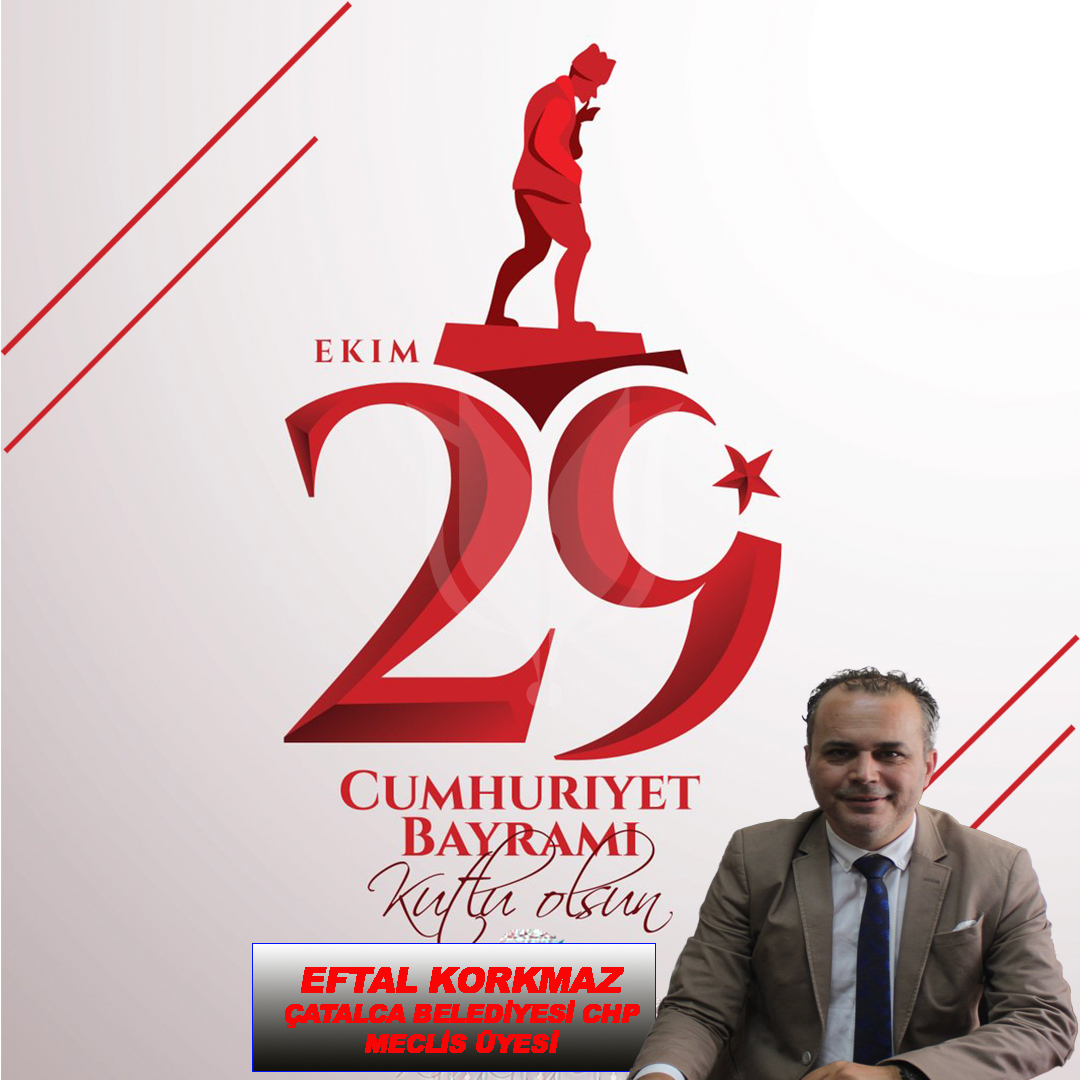 EFTAL KORKMAZ’DAN CUMHURİYET BAYRAMI KUTLAMA MESAJI