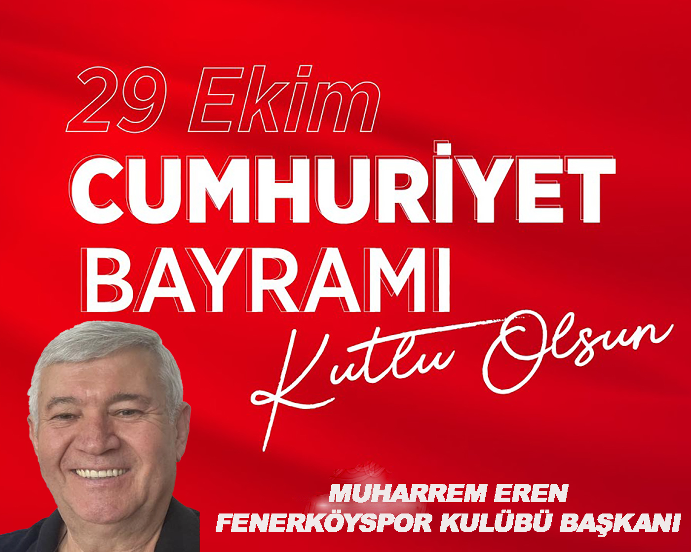 MUHARREM EREN’DEN CUMHURİYET BAYRAMI KUTLAMA MESAJI