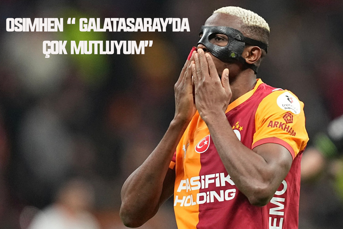 Victor Osimhen “ Galatasaray’da çok mutluyum”