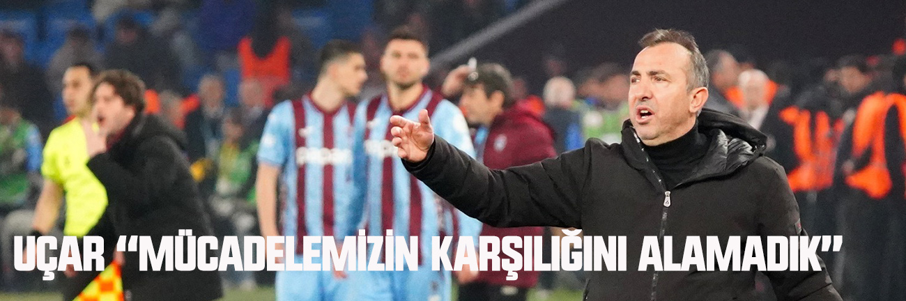 Mücadelemizin karşılığını alamadık