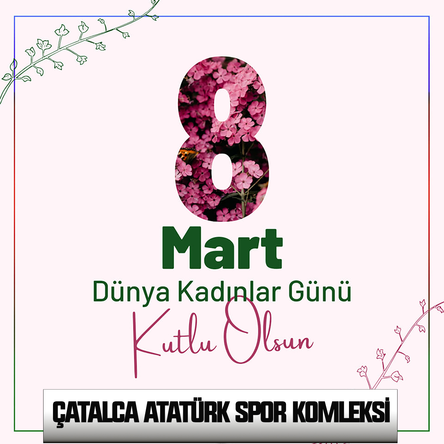 ATATÜRK SPOR KOMPLEKSİNDEN 8 MART KADINLAR GÜNÜ KUTLAMASI