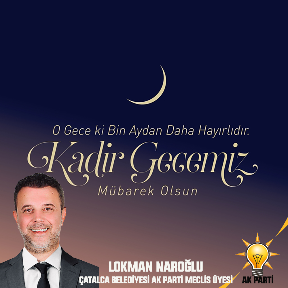 LOKMAN NAROĞLU’NDAN  KADİR GECESİ KUTLAMA MESAJI