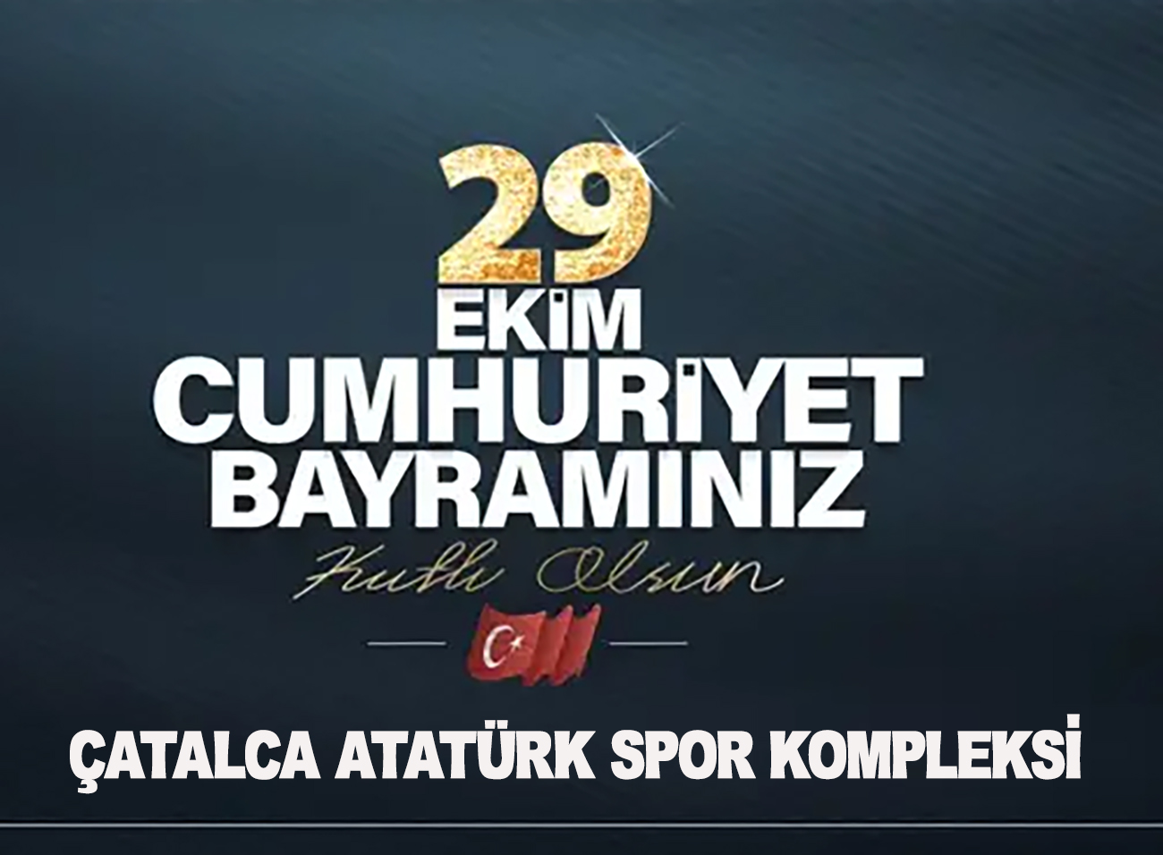 ATATÜRK SPOR KOMPLEKSİNDEN CUMHURİYET BAYARAMI KUTLAMA MESAJI